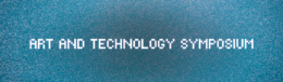 Art & Technology Symposium
